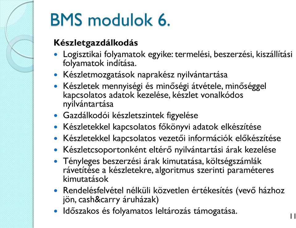 figyelése Készletekkel kapcsolatos főkönyvi adatok elkészítése Készletekkel kapcsolatos vezetői információk előkészítése Készletcsoportonként eltérő nyilvántartási árak kezelése