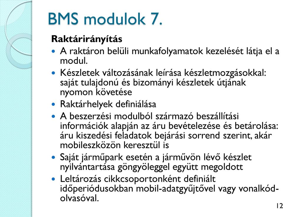 modulból származó beszállítási információk alapján az áru bevételezése és betárolása: áru kiszedési feladatok bejárási sorrend szerint, akár