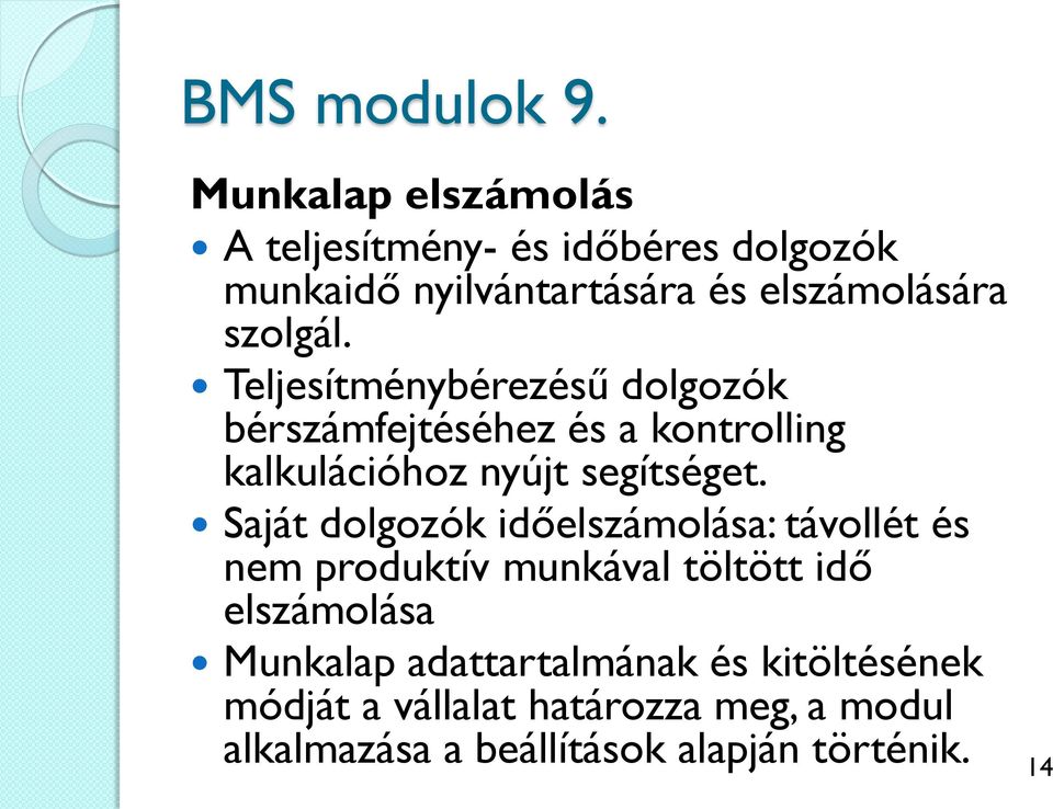 Teljesítménybérezésű dolgozók bérszámfejtéséhez és a kontrolling kalkulációhoz nyújt segítséget.