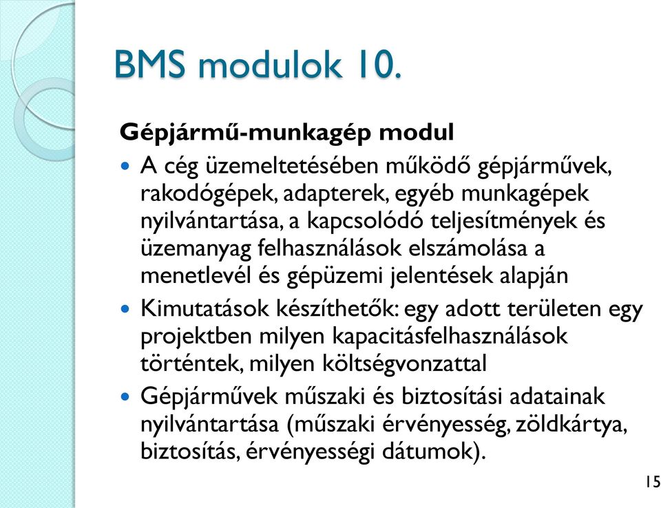 kapcsolódó teljesítmények és üzemanyag felhasználások elszámolása a menetlevél és gépüzemi jelentések alapján Kimutatások