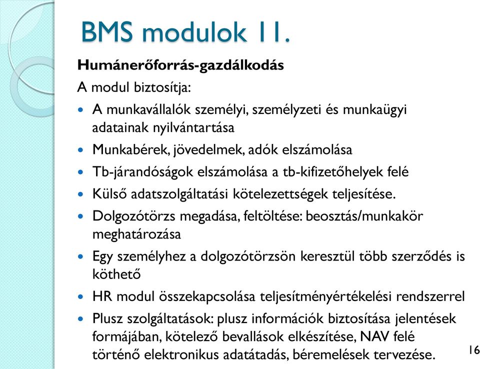 Tb-járandóságok elszámolása a tb-kifizetőhelyek felé Külső adatszolgáltatási kötelezettségek teljesítése.