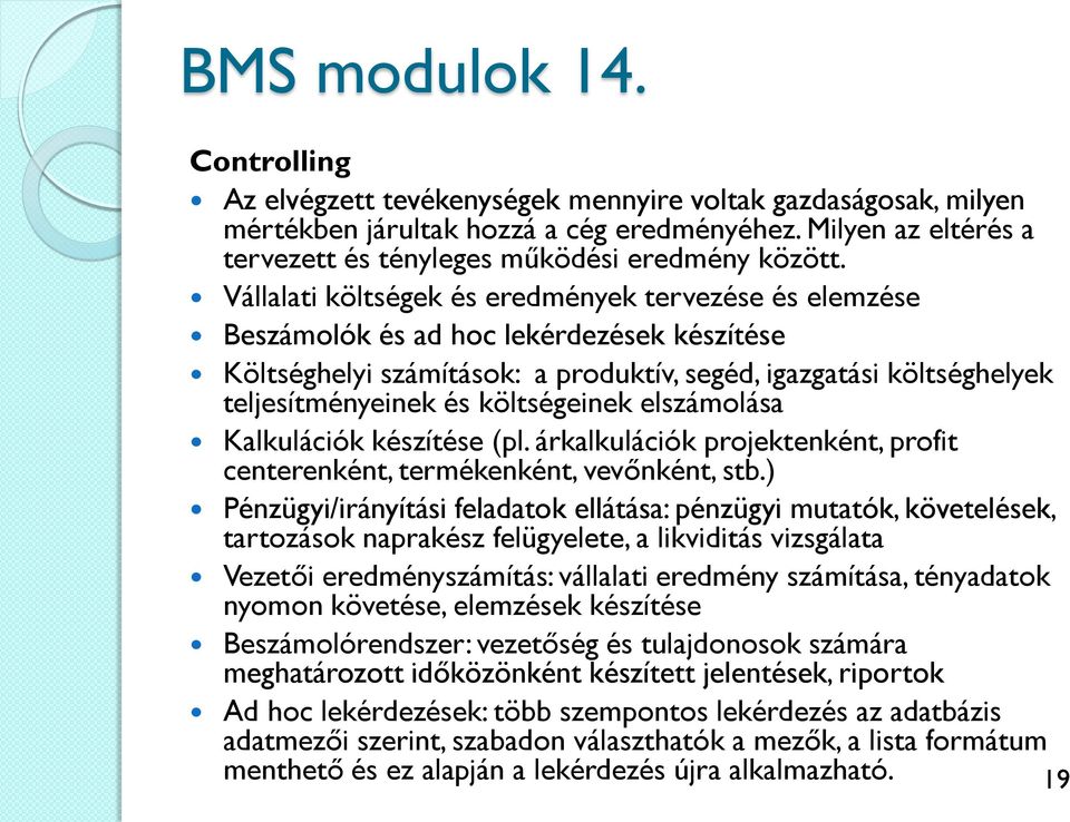 Vállalati költségek és eredmények tervezése és elemzése Beszámolók és ad hoc lekérdezések készítése Költséghelyi számítások: a produktív, segéd, igazgatási költséghelyek teljesítményeinek és