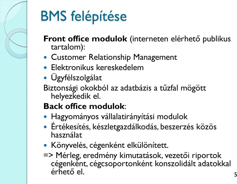 Back office modulok: Hagyományos vállalatirányítási modulok Értékesítés, készletgazdálkodás, beszerzés közös használat