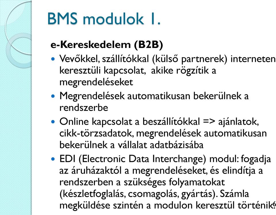 Megrendelések automatikusan bekerülnek a rendszerbe Online kapcsolat a beszállítókkal => ajánlatok, cikk-törzsadatok, megrendelések