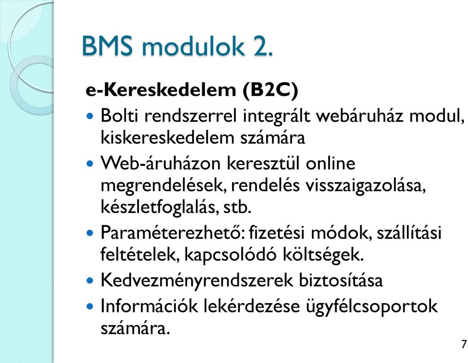 Web-áruházon keresztül online megrendelések, rendelés visszaigazolása, készletfoglalás,