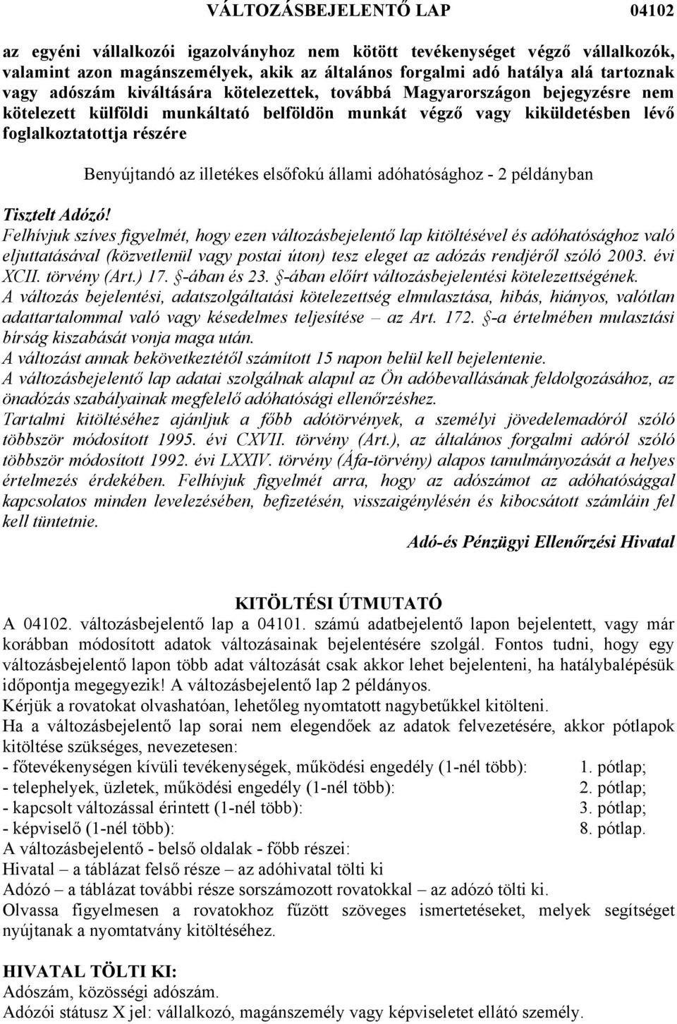 illetékes elsőfokú állami adóhatósághoz - 2 példányban Tisztelt Adózó!