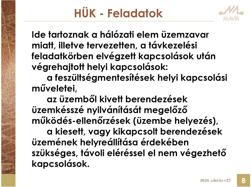 berendezések üzemkésszé nyilvánítását megelőző működés-ellenőrzések ű ő é (üzembe helyezés), a kiesett, vagy kikapcsolt