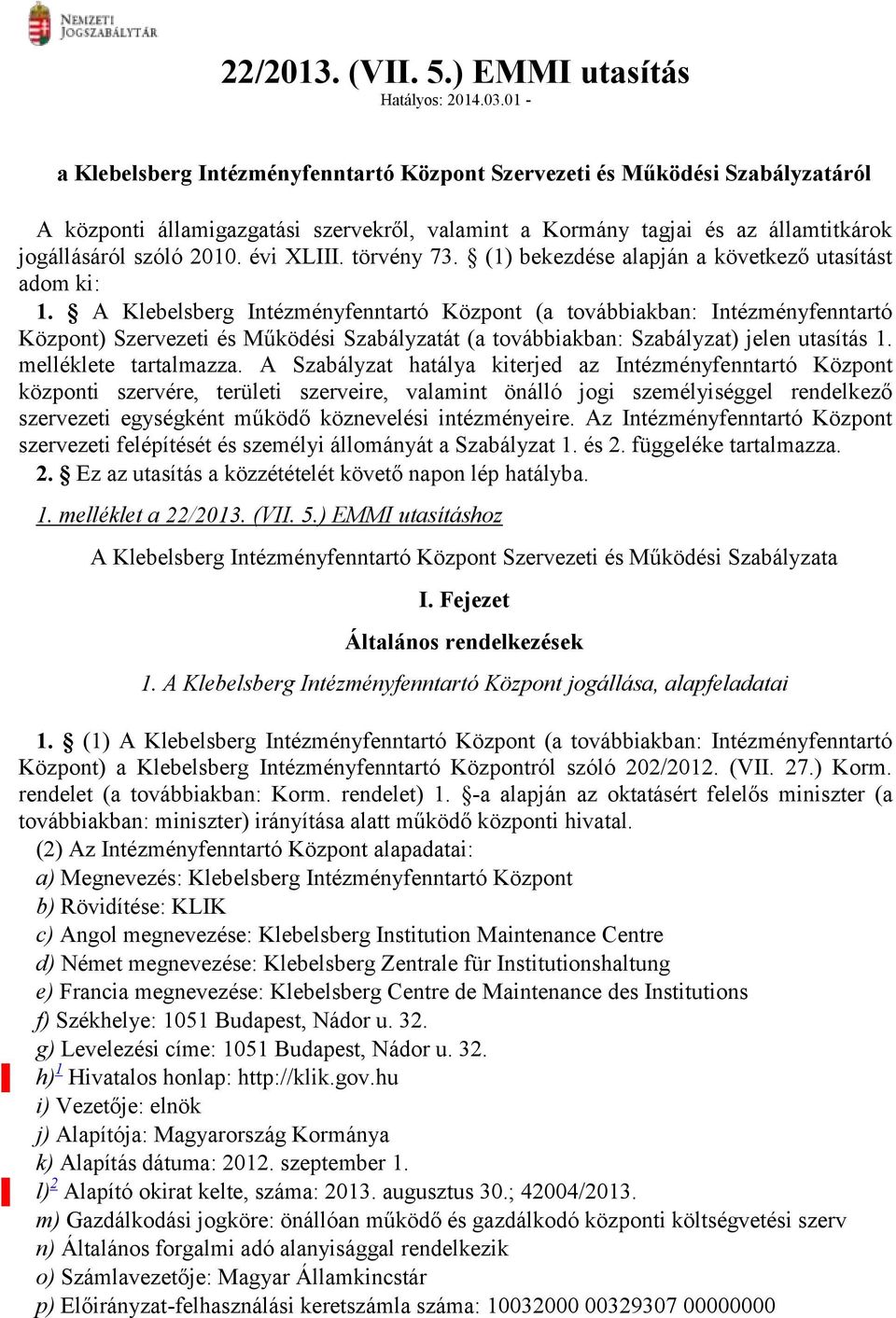 évi XLIII. törvény 73. (1) bekezdése alapján a következő utasítást adom ki: 1.