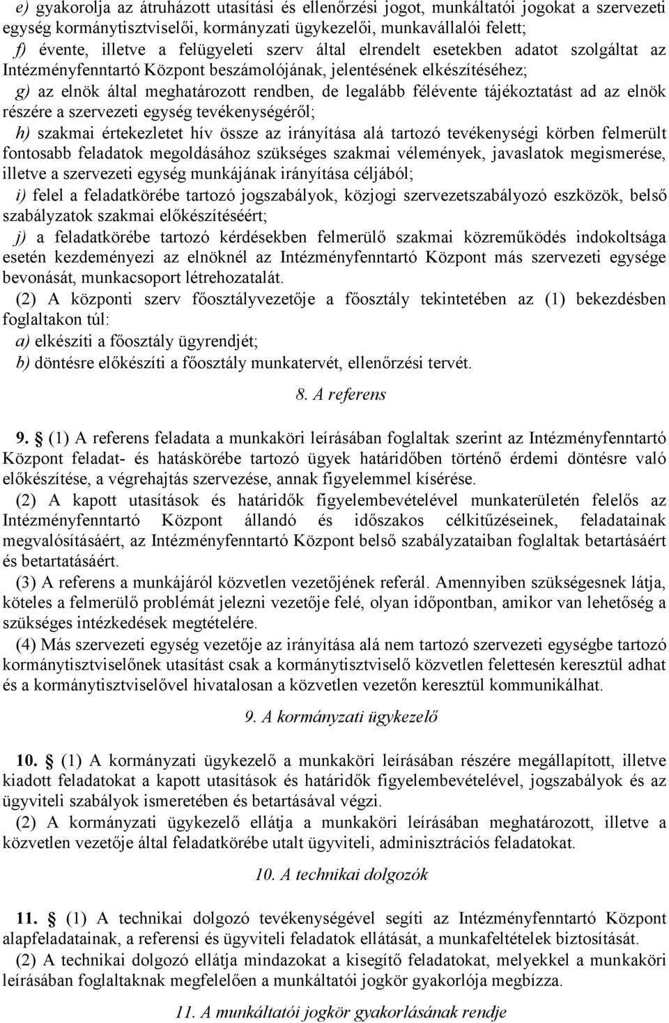 tájékoztatást ad az elnök részére a szervezeti egység tevékenységéről; h) szakmai értekezletet hív össze az irányítása alá tartozó tevékenységi körben felmerült fontosabb feladatok megoldásához