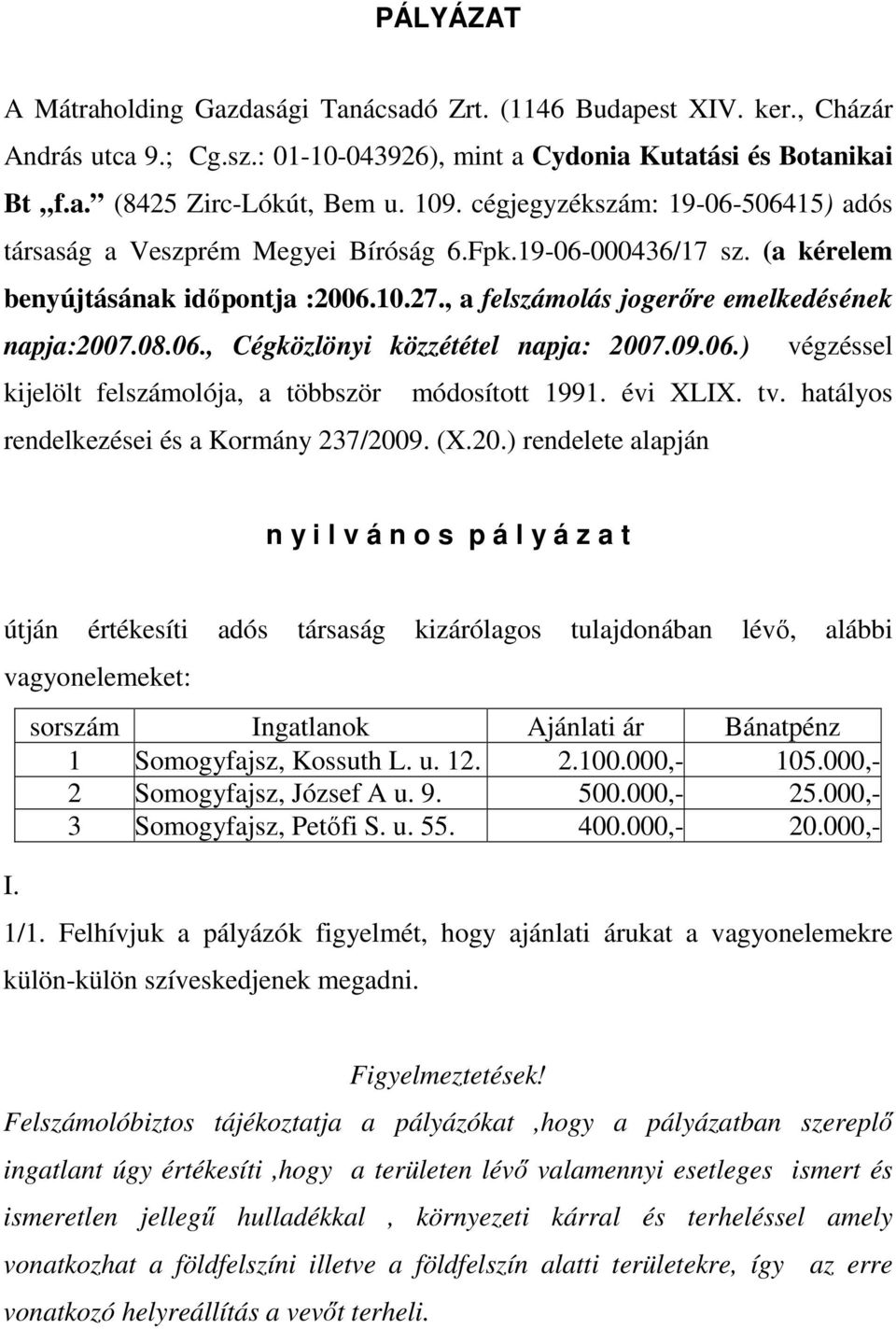 09.06.) végzéssel kijelölt felszámolója, a többször módosított 1991. évi XLIX. tv. hatályos rendelkezései és a Kormány 237/200