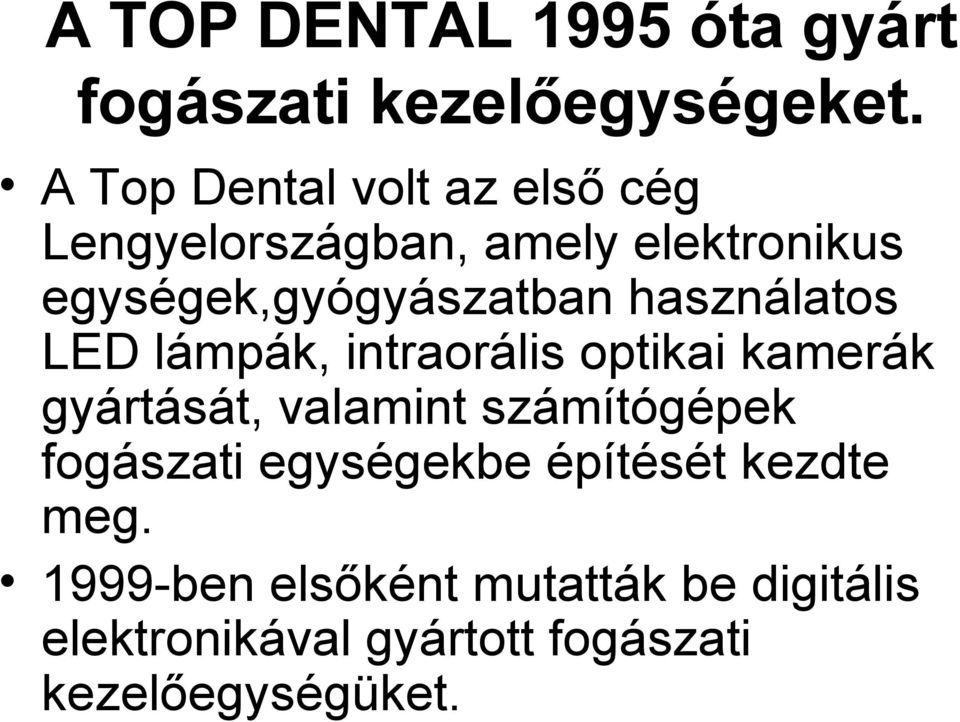 használatos LED lámpák, intraorális optikai kamerák gyártását, valamint számítógépek