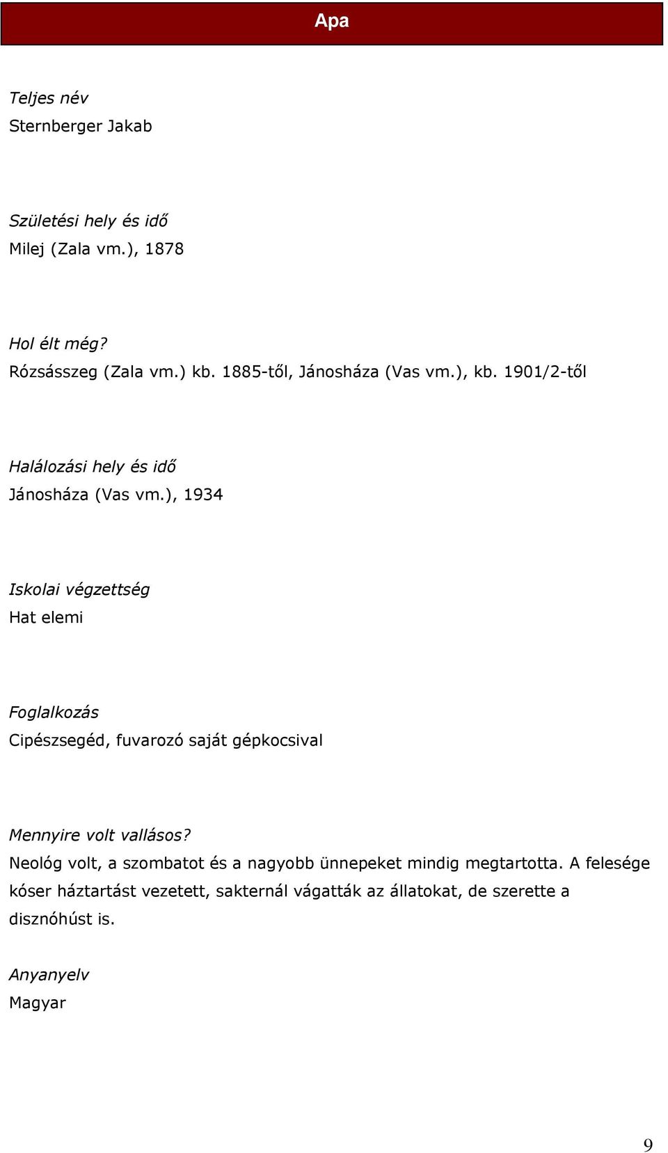 ), 1934 Iskolai végzettség Hat elemi Foglalkozás Cipészsegéd, fuvarozó saját gépkocsival Mennyire volt vallásos?