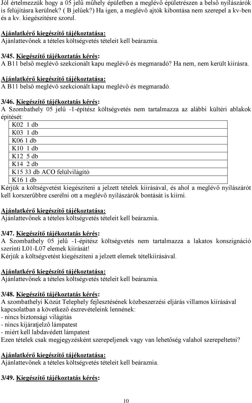 A B11 belső meglévő szekcionált kapu meglévő és megmaradó. 3/46.