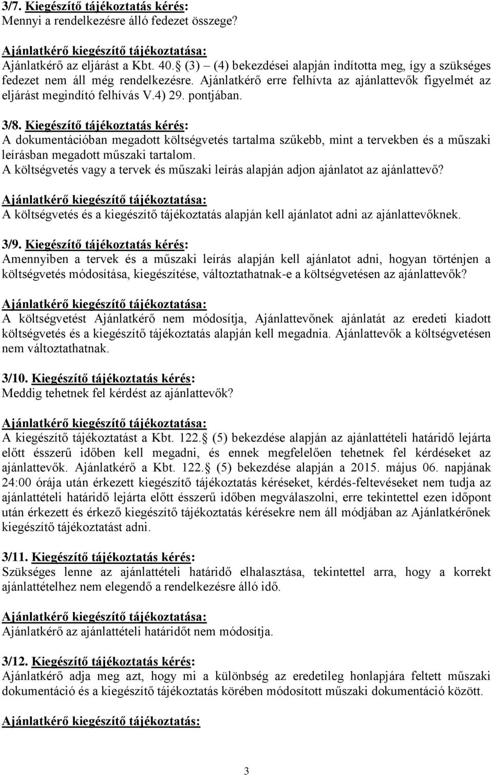 Kiegészítő tájékoztatás kérés: A dokumentációban megadott költségvetés tartalma szűkebb, mint a tervekben és a műszaki leírásban megadott műszaki tartalom.