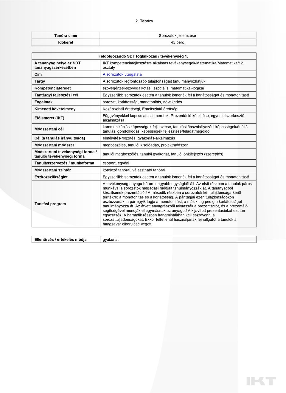 Feldolgozandó SDT foglalkozás / tevékenység 1. IKT kompetenciafejlesztésre alkalmas tevékenységek///12. osztály A sorozatok vizsgálata A sorozatok legfontosabb tulajdonságait tanulmányozhatjuk.