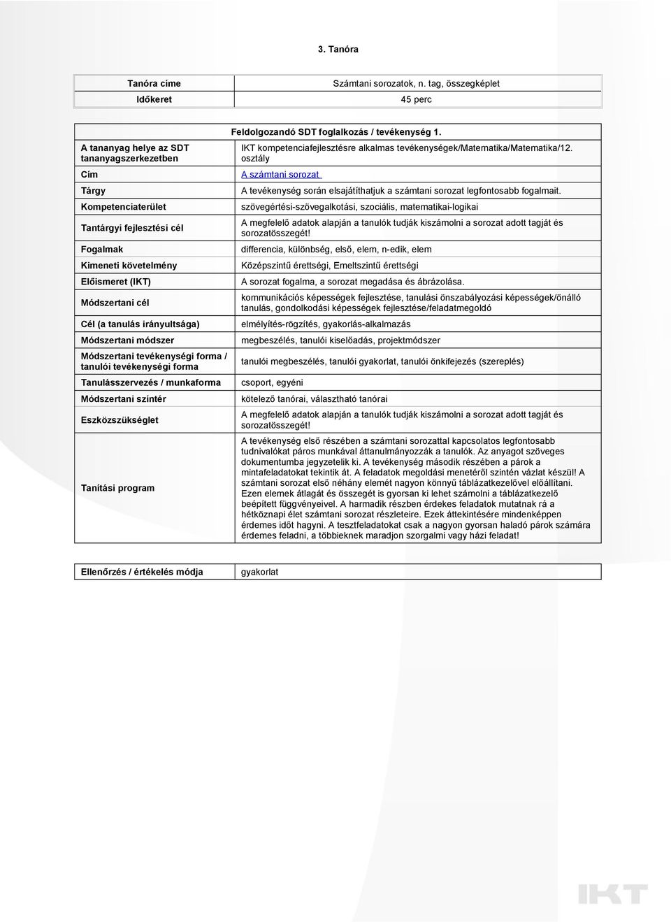 irányultsága) Módszertani módszer Módszertani tevékenységi forma / tanulói tevékenységi forma Tanulásszervezés / munkaforma Módszertani színtér Eszközszükséglet Tanítási program Feldolgozandó SDT