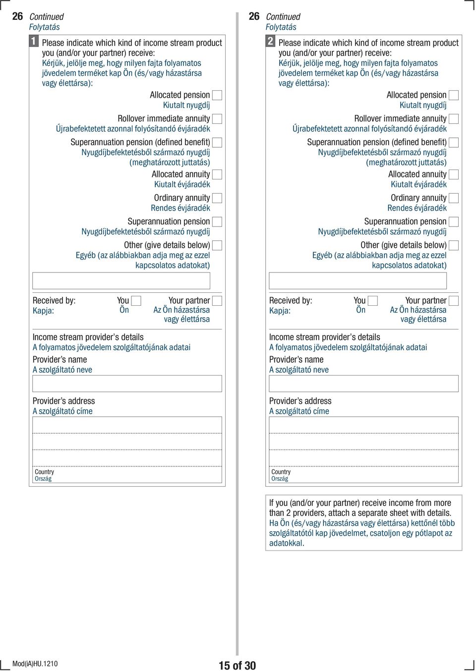 nyugdíj (meghatározott juttatás) Allocated annuity Kiutalt évjáradék Ordinary annuity Rendes évjáradék Superannuation pension Nyugdíjbefektetésből származó nyugdíj Other (give details below) Egyéb