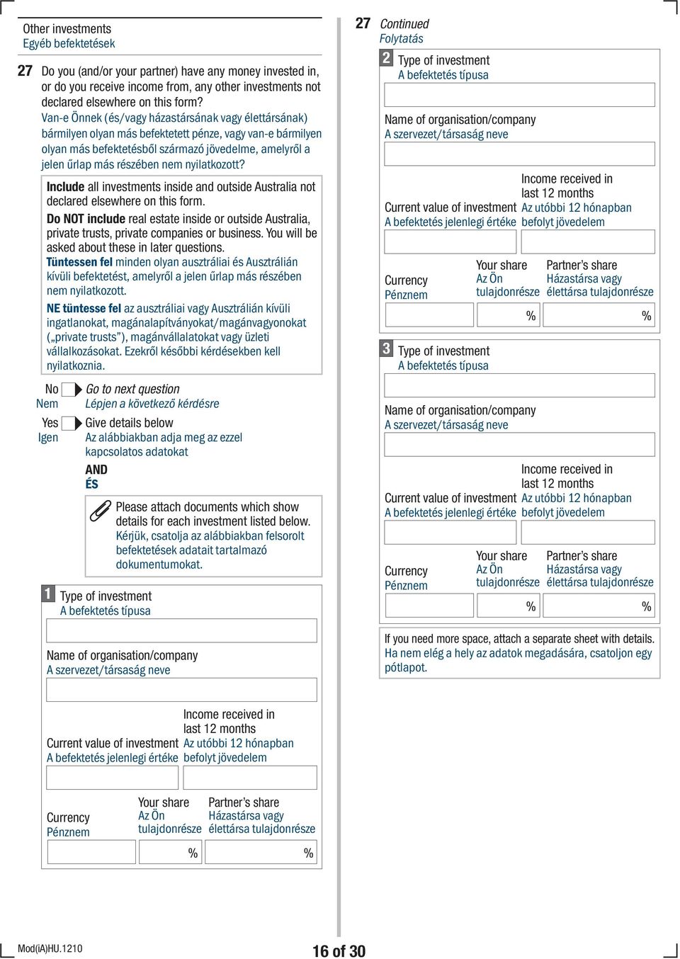nyilatkozott? Include all investments inside and outside Australia not declared elsewhere on this form.