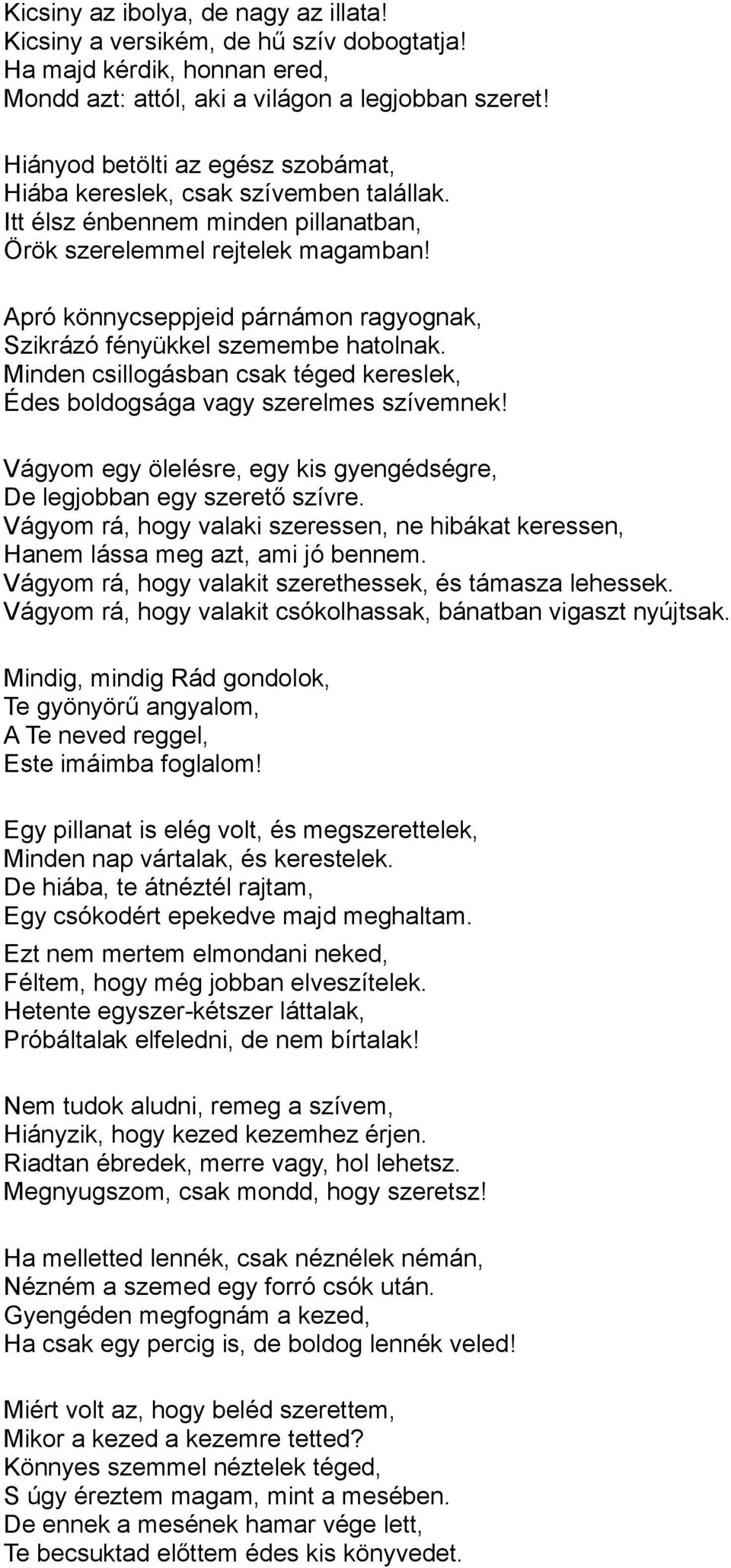 Apró könnycseppjeid párnámon ragyognak, Szikrázó fényükkel szemembe hatolnak. Minden csillogásban csak téged kereslek, Édes boldogsága vagy szerelmes szívemnek!