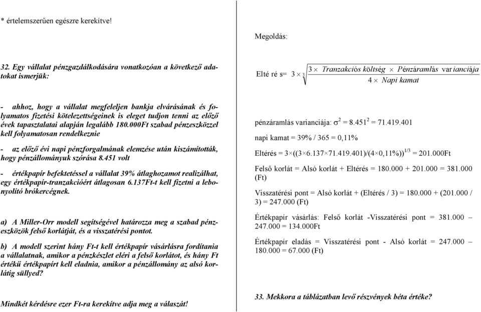 és folyamaos fizeési köelezeségeinek is elege udjon enni az előző évek apaszalaai alapján legalább 180.