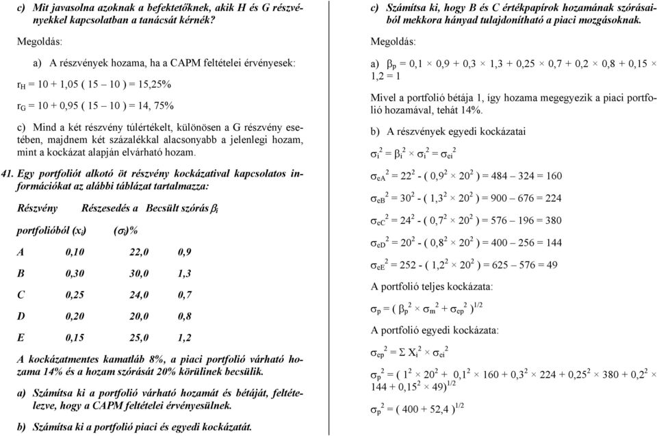 százalékkal alacsonyabb a jelenlegi hozam, min a kockáza alapján elvárhaó hozam. 41.