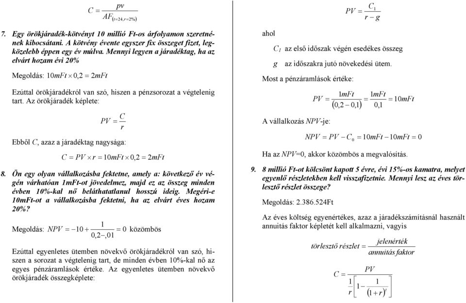 Az örökjáradék képlee: C r Ebből C, azaz a járadékag nagysága: C r 10 mf 0,2 2mF 8.