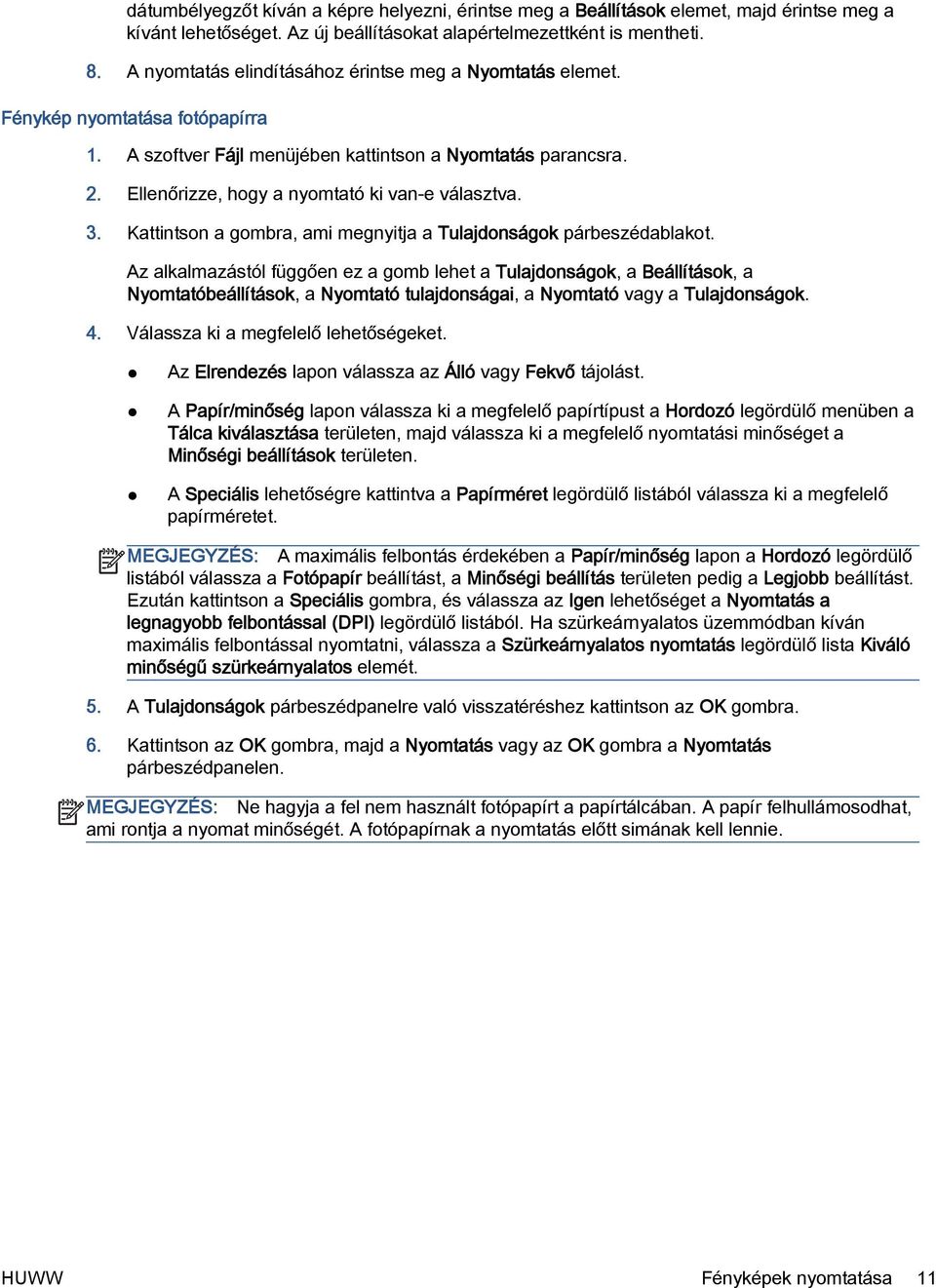 Ellenőrizze, hogy a nyomtató ki van-e választva. 3. Kattintson a gombra, ami megnyitja a Tulajdonságok párbeszédablakot.