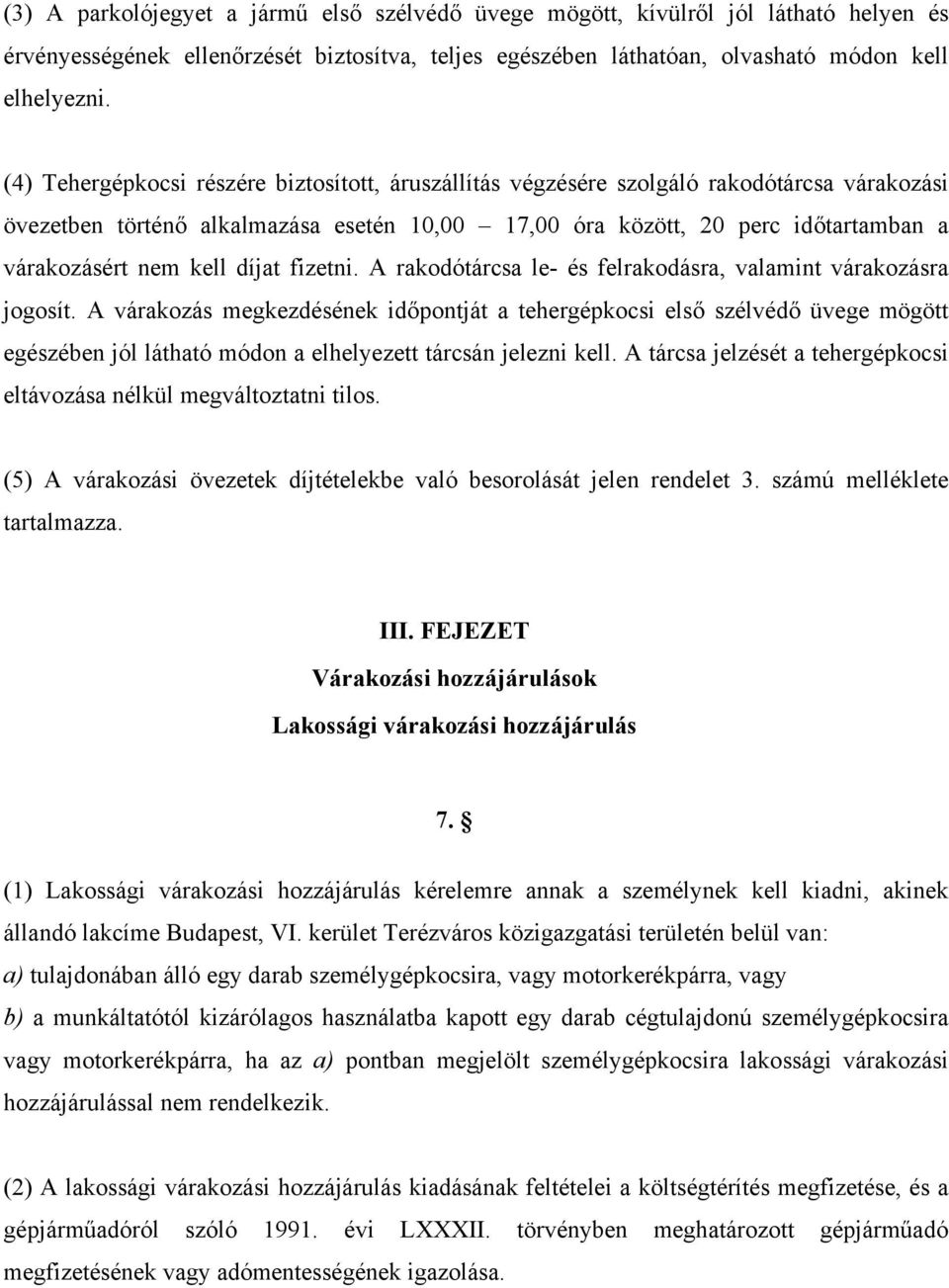 kell díjat fizetni. A rakodótárcsa le- és felrakodásra, valamint várakozásra jogosít.