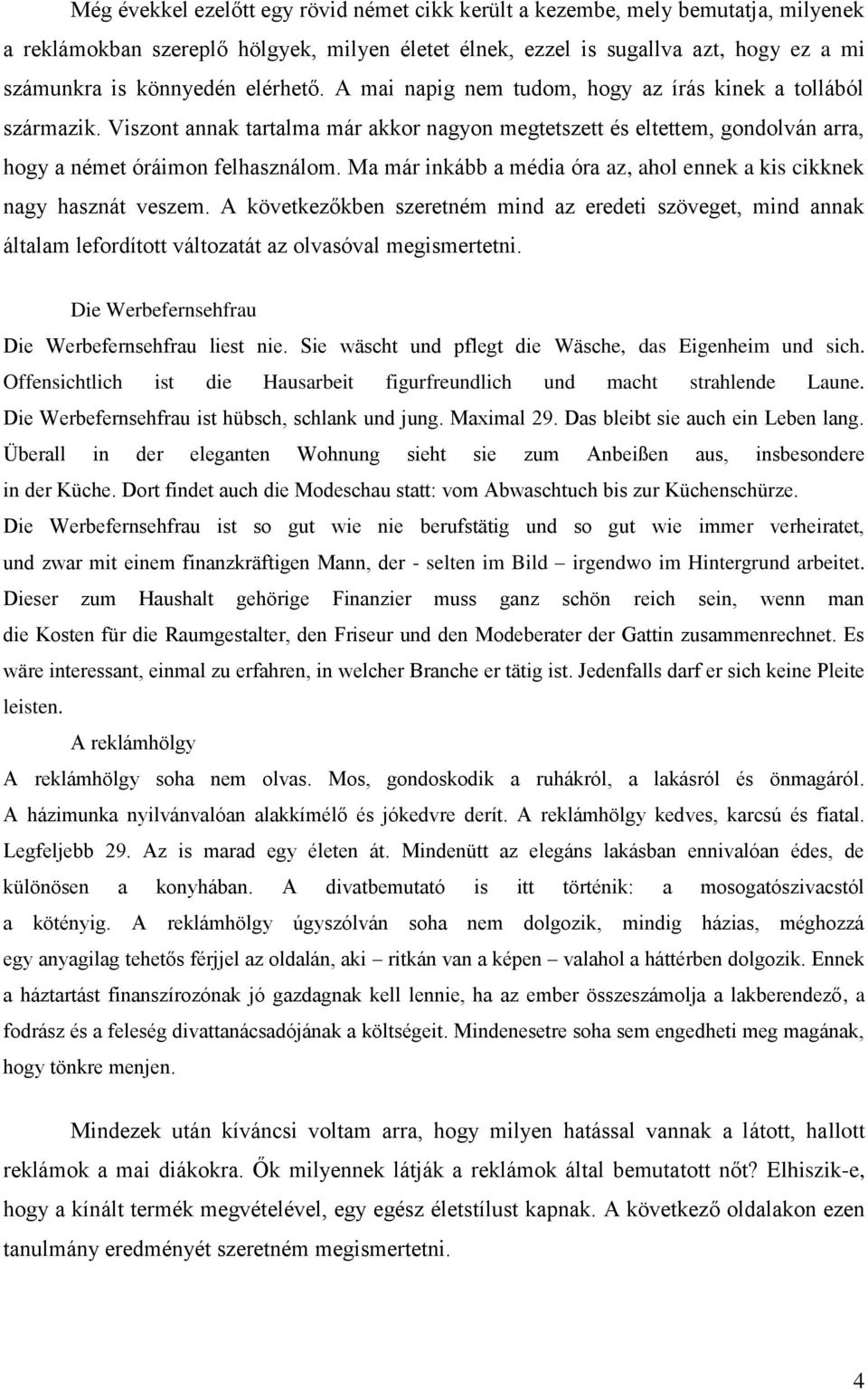 Ma már inkább a média óra az, ahol ennek a kis cikknek nagy hasznát veszem. A következőkben szeretném mind az eredeti szöveget, mind annak általam lefordított változatát az olvasóval megismertetni.