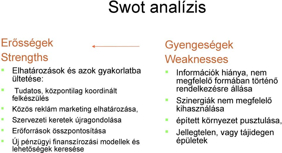 finanszírozási modellek és lehetőségek keresése Gyengeségek Weaknesses Információk hiánya, nem megfelelő formában