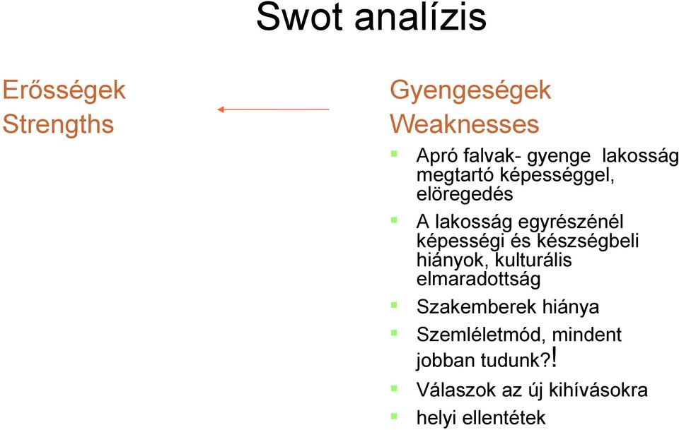 készségbeli hiányok, kulturális elmaradottság Szakemberek hiánya