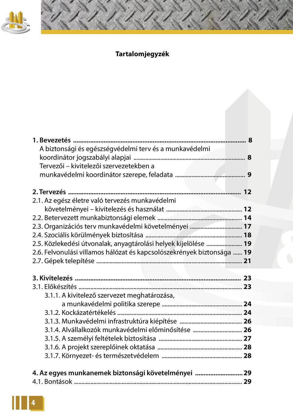 Organizációs terv munkavédelmi követelményei... 17 2.4. Szociális körülmények biztosítása... 18 2.5. Közlekedési útvonalak, anyagtárolási helyek kijelölése... 19 2.6.