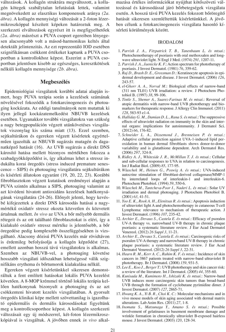 ábra) másrészt a PUVA csoport egereiben lényegesen alacsonyabb volt a másod-harmonikus keltés által detektált jelintenzitás.