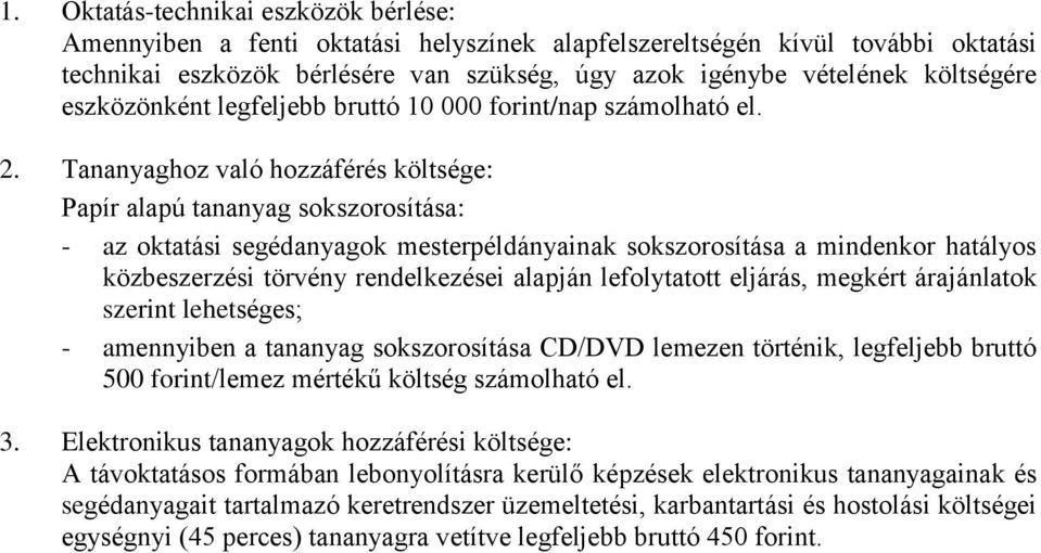 Tananyaghoz való hozzáférés költsége: Papír alapú tananyag sokszorosítása: - az oktatási segédanyagok mesterpéldányainak sokszorosítása a mindenkor hatályos közbeszerzési törvény rendelkezései