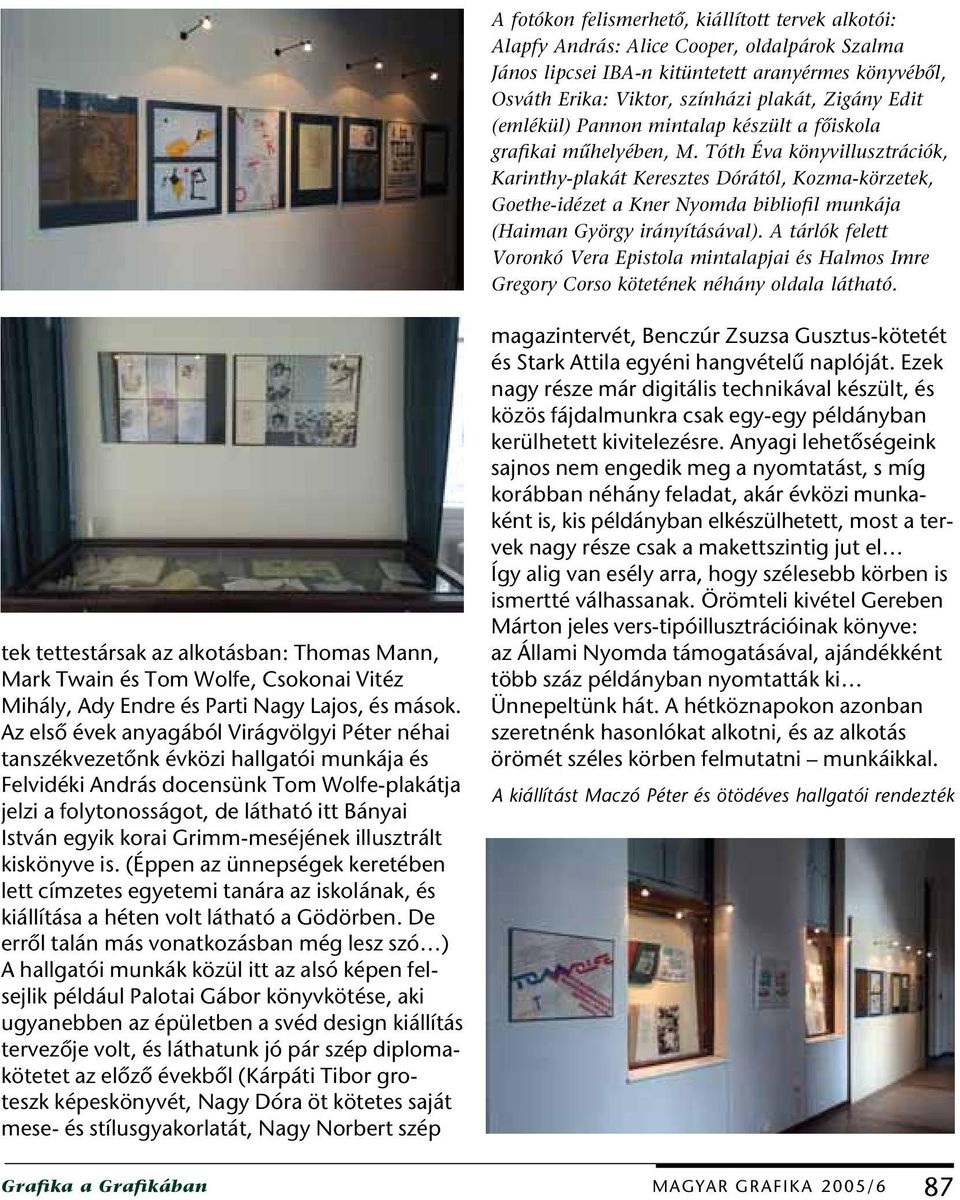 Tóth Éva könyvillusztrációk, Karinthy-plakát Keresztes Dórától, Kozma-körzetek, Goethe-idézet a Kner Nyomda bibliofil munkája (Haiman György irányításával).