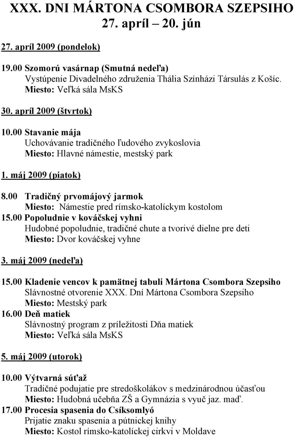 00 Tradičný prvomájový jarmok Miesto: Námestie pred rímsko-katolíckym kostolom 15.