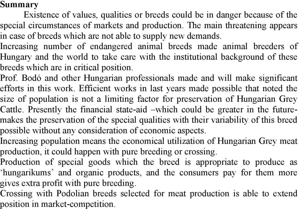 Increasing number of endangered animal breeds made animal breeders of Hungary and the world to take care with the institutional background of these breeds which are in critical position. Prof.