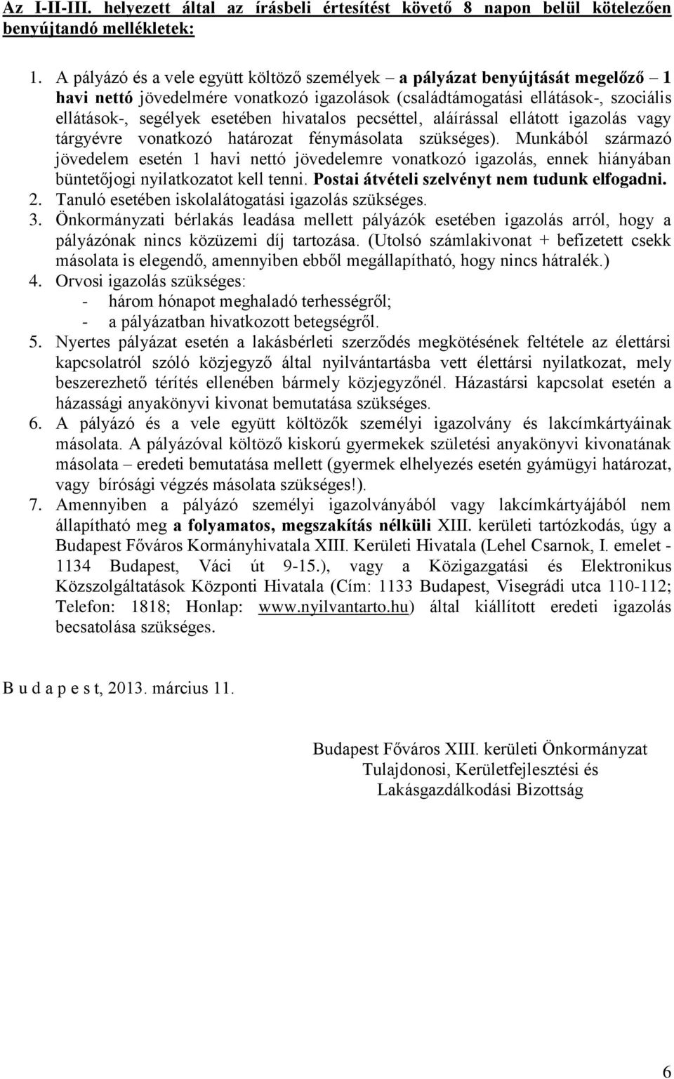 hivatalos pecséttel, aláírással ellátott igazolás vagy tárgyévre vonatkozó határozat fénymásolata szükséges).