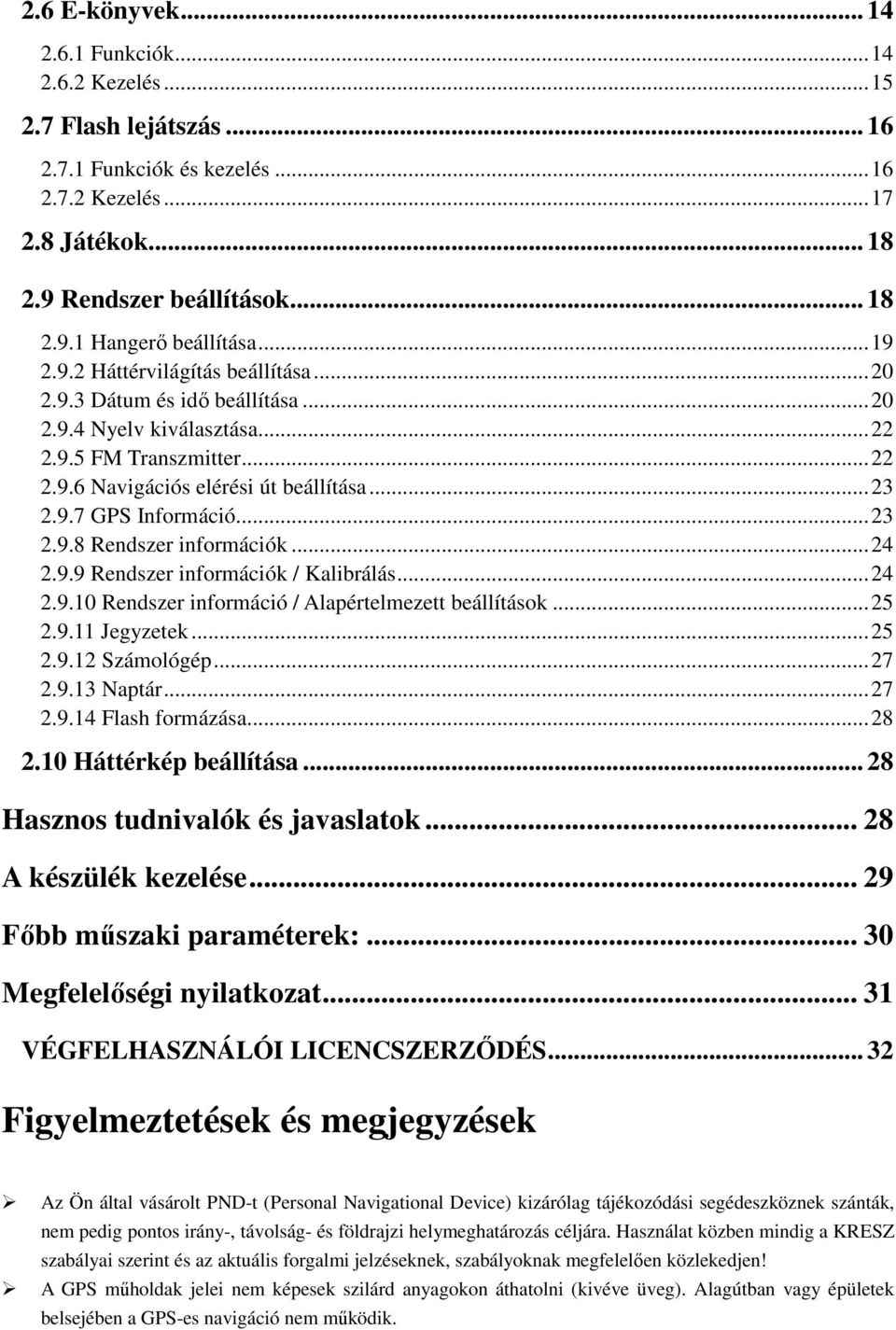 .. 23 2.9.8 Rendszer információk... 24 2.9.9 Rendszer információk / Kalibrálás... 24 2.9.10 Rendszer információ / Alapértelmezett beállítások... 25 2.9.11 Jegyzetek... 25 2.9.12 Számológép... 27 2.9.13 Naptár.