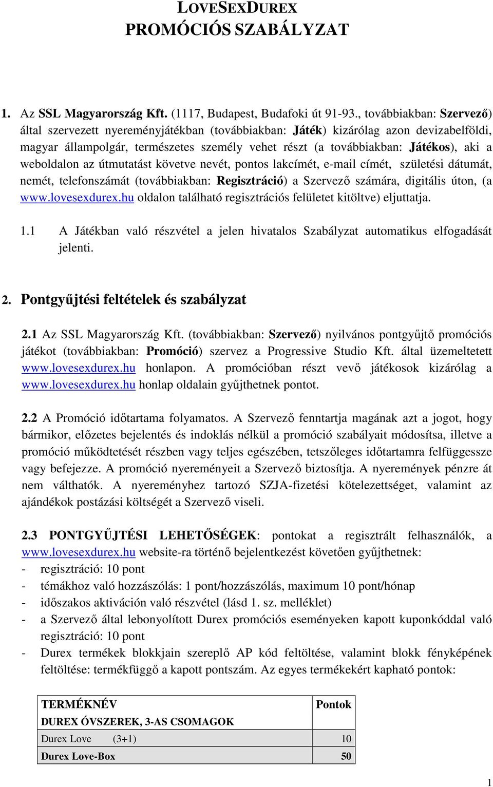 weboldalon az útmutatást követve nevét, pontos lakcímét, e-mail címét, születési dátumát, nemét, telefonszámát (továbbiakban: Regisztráció) a Szervezı számára, digitális úton, (a www.lovesexdurex.