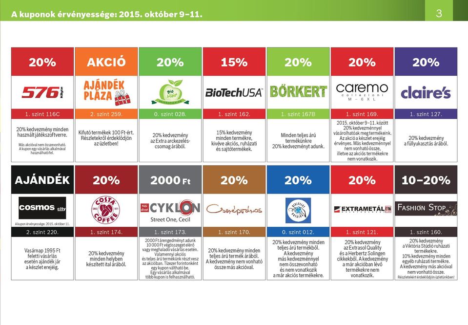 15% kedvezmény minden termékre, kivéve akciós, ruházati és sajtótermékek. 1. szint 167B Minden teljes árú termékünkre kedvezményt adunk. M 6 X L 1. szint 169. 2015. október 9 11.