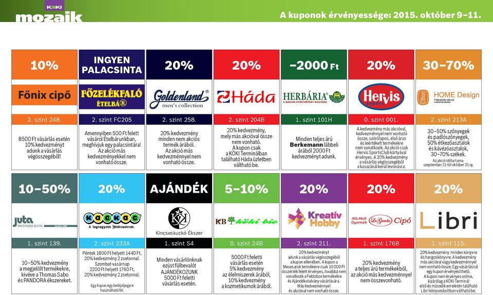 Az akció más kedvezményekkel nem kedvezmény minden nem akciós termék árából. Az akció más kedvezménnyel nem kedvezmény, mely más akcióval össze nem vonható.