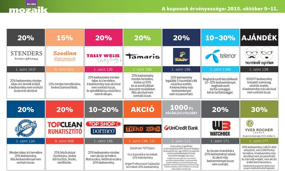 A kedvezmény más akcióval nem vonható össze, és ajándékkártya vásárlásra nem érvényes. kedvezmény minden termékre, kivéve az 50% és az annál jobban leárazott modelleket.