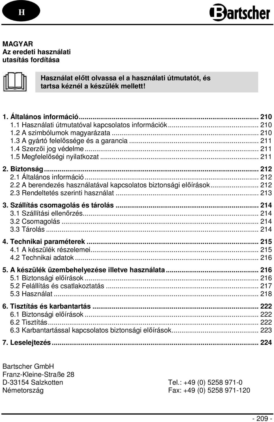 .. 211 2. Biztonság... 212 2.1 Általános információ... 212 2.2 A berendezés használatával kapcsolatos biztonsági előírások... 212 2.3 Rendeltetés szerinti használat... 213 3.