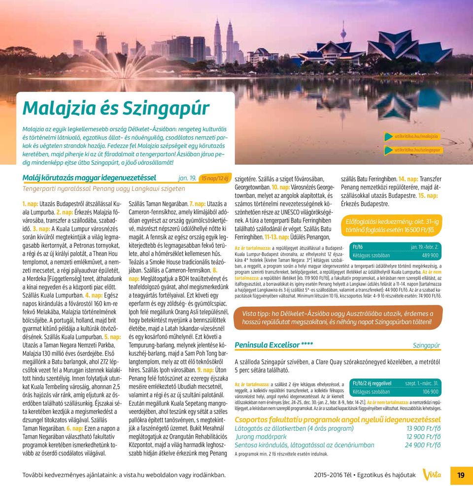 utikritika.hu/malajzia utikritika.hu/szingapur Maláj körutazás magyar idegenvezetéssel jan. 19. Tengerparti nyaralással Penang vagy Langkawi szigeten 1.