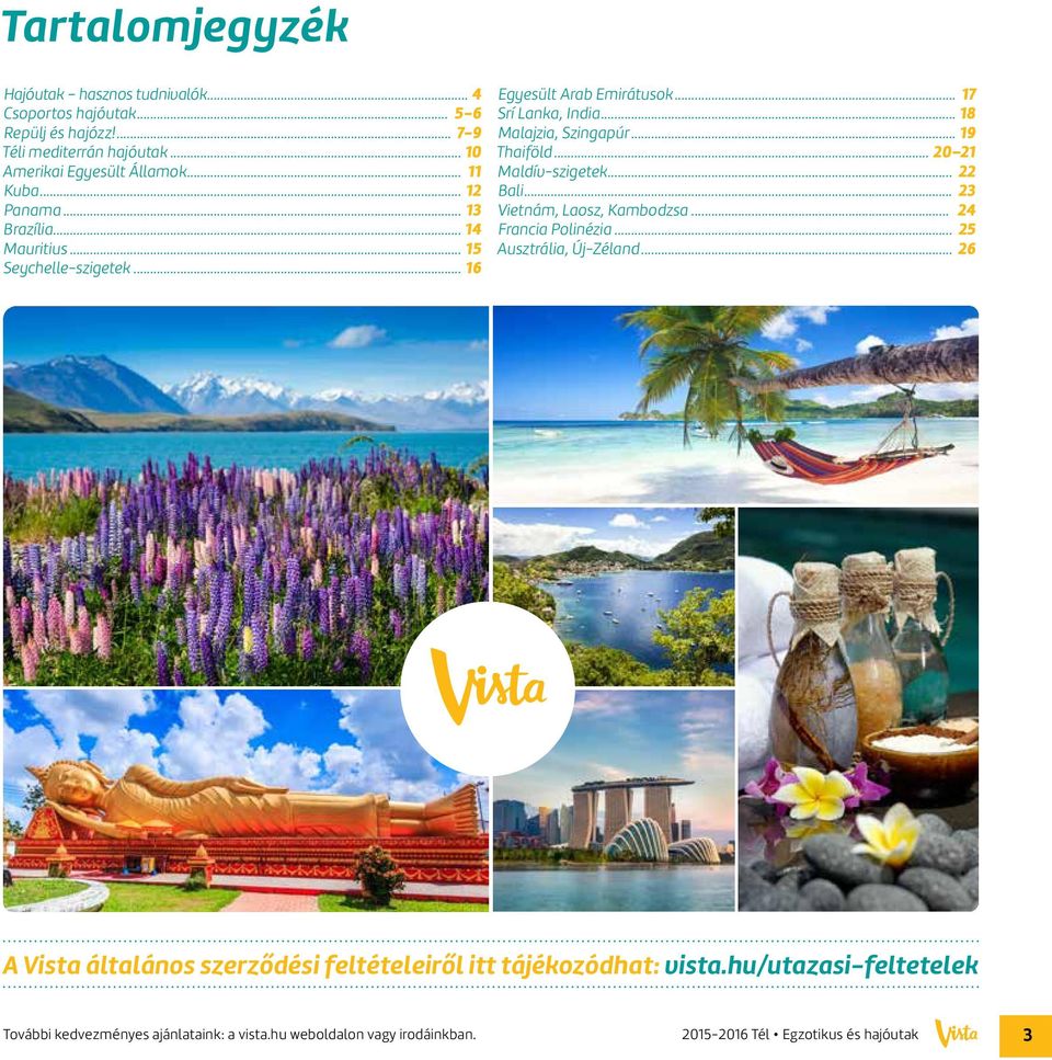 .. 19 Thaiföld... 20 21 Maldív-szigetek... 22 Bali... 23 Vietnám, Laosz, Kambodzsa... 24 Francia Polinézia... 25 Ausztrália, Új-Zéland.