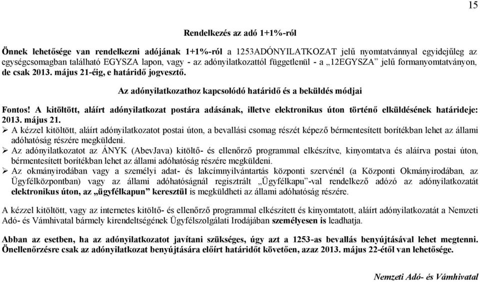 A kitöltött, aláírt adónyilatkozat postára adásának, illetve elektronikus úton történő elküldésének határideje: 2013. május 21.