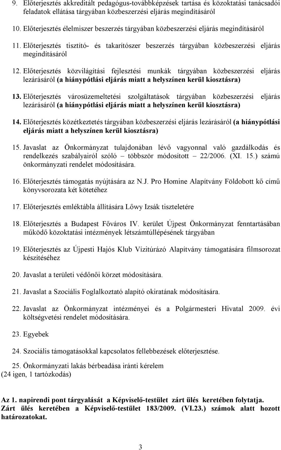 Előterjesztés közvilágítási fejlesztési munkák tárgyában közbeszerzési eljárás lezárásáról (a hiánypótlási eljárás miatt a helyszínen kerül kiosztásra) 13.
