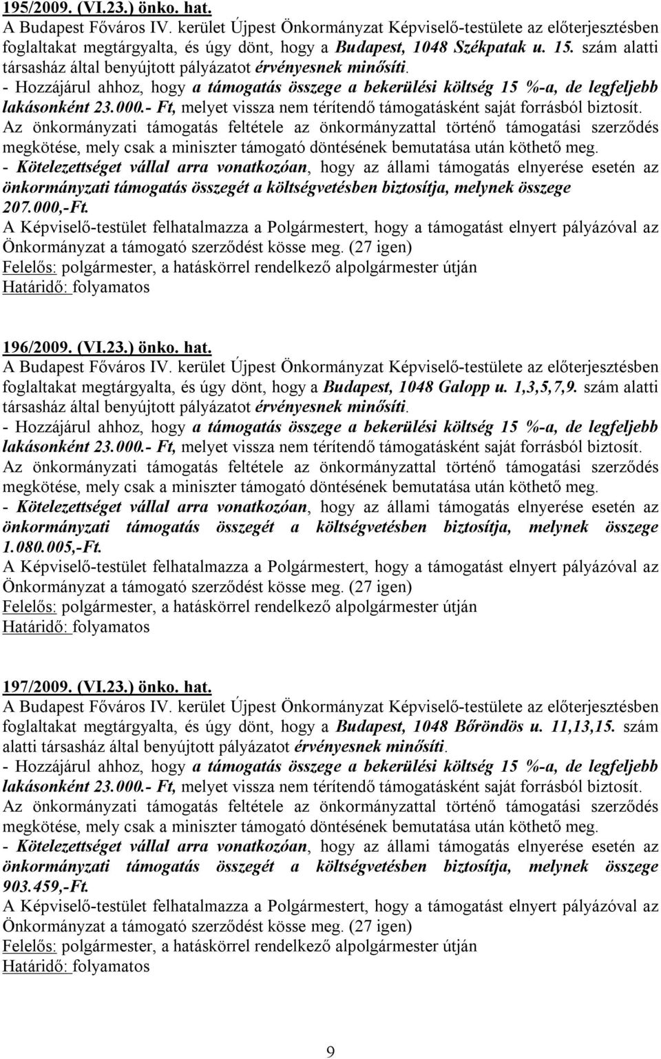 foglaltakat megtárgyalta, és úgy dönt, hogy a Budapest, 1048 Galopp u. 1,3,5,7,9. szám alatti 1.080.