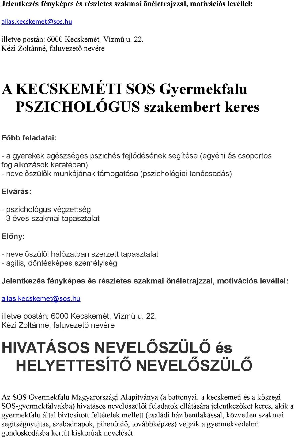 döntésképes személyiség Jelentkezés fényképes és részletes szakmai önéletrajzzal, motivációs levéllel: HIVATÁSOS NEVELŐSZÜLŐ és HELYETTESÍTŐ NEVELŐSZÜLŐ Az SOS Gyermekfalu Magyarországi Alapítványa